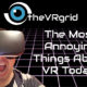 The Most Annoying Things About VR today!