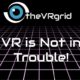 VR is Not in Trouble!