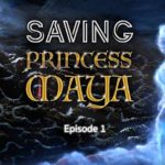 Saving Princess Maya Ep. 1