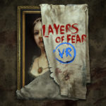 Layers of Fear VR