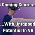 5 Genres With Untapped Potential In VR