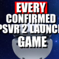 Every CONFIRMED PSVR 2 Launch Day Title! (Updated 02/21/23)