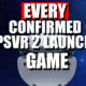 Every CONFIRMED PSVR 2 Launch Day Title! (Updated 02/21/23)