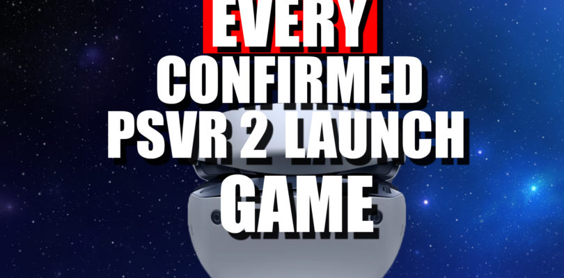 Every CONFIRMED PSVR 2 Launch Day Title! (Updated 02/21/23)