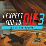 I Expect You To Die 3: Cog In The Machine