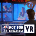 Not For Broadcast VR